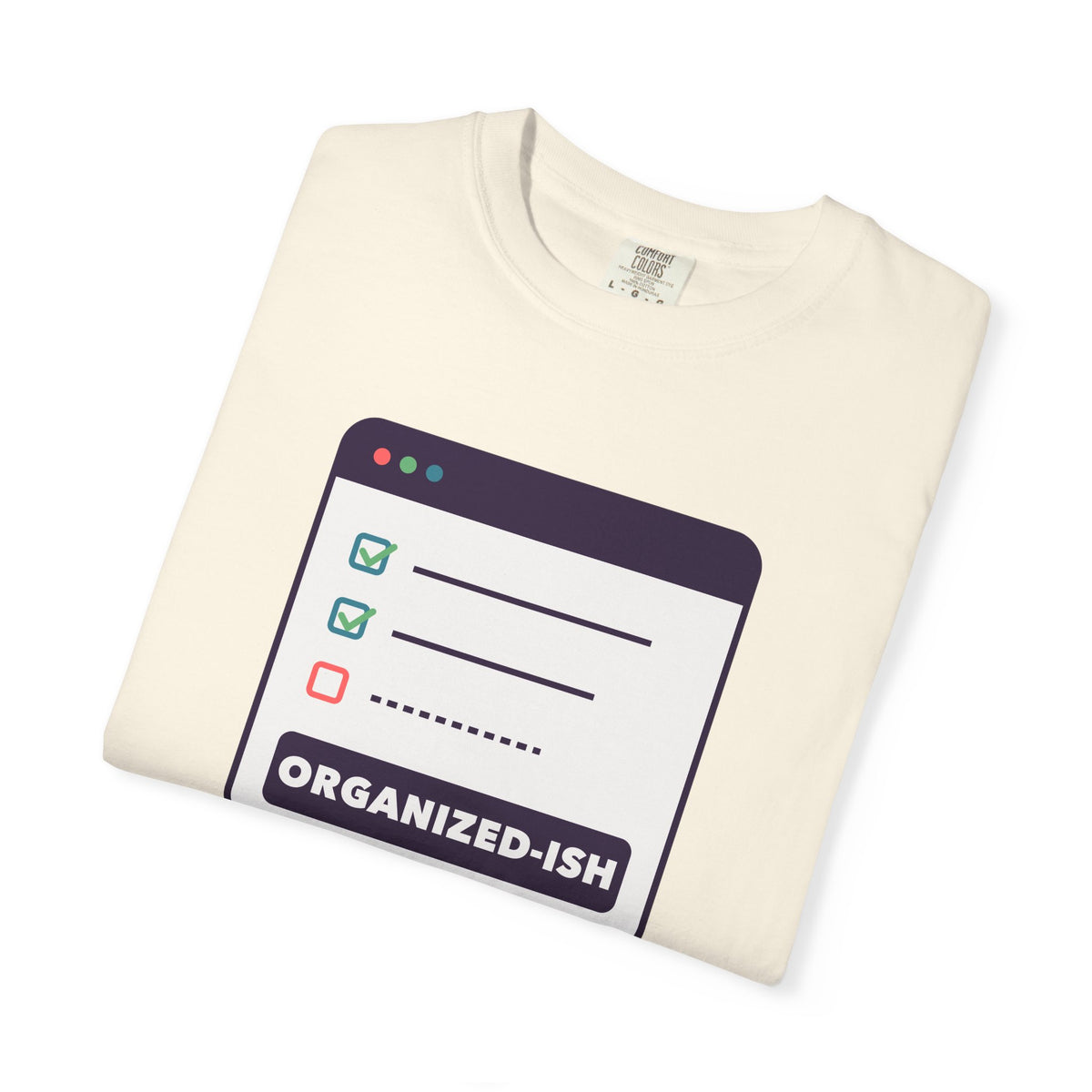 Organized-ish — Comfort Colors Tee