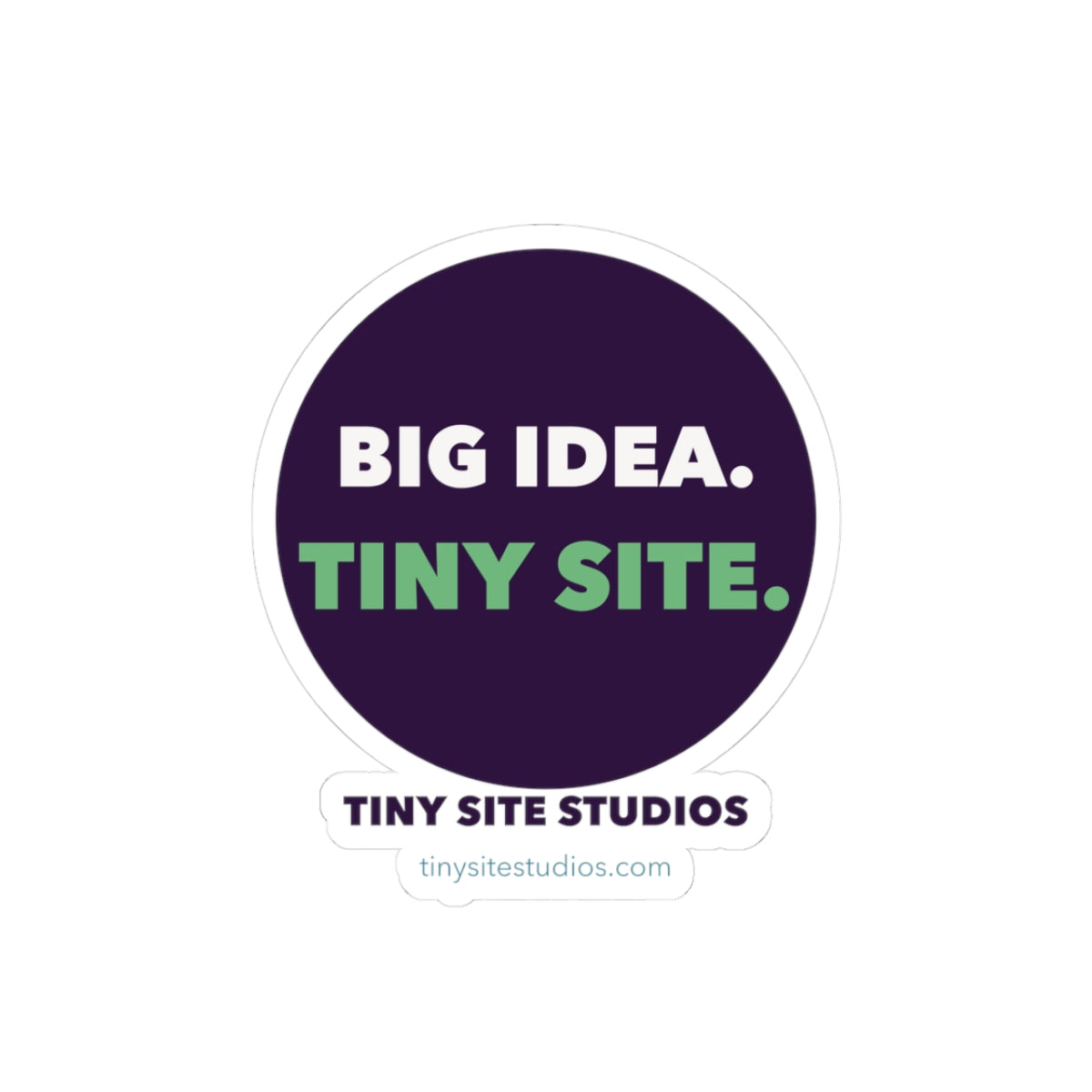 Big Idea. Tiny Site. Sticker — 3 in